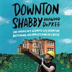 Downton Shabby : one American's ultimate DIY adventure restoring his family's English castle cover image cdn