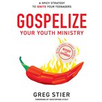 Gospelize your youth ministry : a spicy "new" philosophy of ministry (that's 2,000 years old) cover image cdn