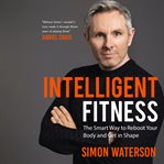 Intelligent fitness : the smart way to reboot your body and get in shape cover image cdn