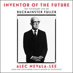 Inventor of the future : the visionary life of Buckminster Fuller cover image cdn