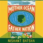 Mother ocean father nation : a novel cover image cdn