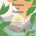 Return to Nature : The New Science of How Natural Landscapes Restore Us cover image cdn