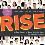 RISE : a pop history of Asian America from the nineties to now cover image cdn