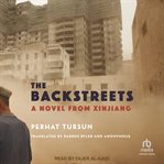The backstreets : a novel from Xinjiang cover image cdn