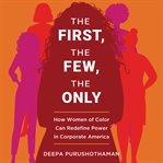 The first, the few, the only : how women of color can redefine power in corporate America cover image cdn