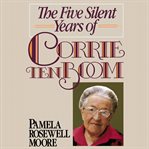 The five silent years of Corrie ten Boom cover image cdn