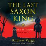 The last Saxon king : a jump in time novel cover image cdn