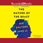 The nature of the beast : how emotions guide us cover image cdn