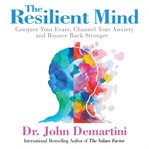The resilient mind : conquer your fears, channel your anxiety and bounce back stronger cover image cdn