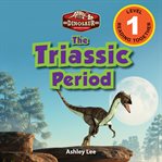 The triassic period: dinosaur adventures (engaging readers, level 1) : Dinosaur Adventures (Engaging Readers, Level 1) cover image cdn