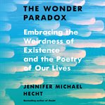 The wonder paradox : embracing the weirdness of existence and the poetry of our lives cover image cdn