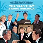 The year that broke America : an immigration crisis, a terrorist conspiracy, the summer of Survivor, a ridiculous fake billionaire, a fight for Florida, and the 537 votes that changed everything cover image cdn