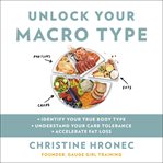 Unlock Your Macro Type : Identify Your True Body Type, Understand Your Carb Tolerance, Accelerate Fat Loss cover image cdn
