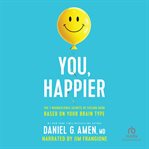 You, happier : the 7 neuroscience secrets of feeling good based on your brain type cover image cdn