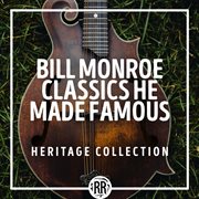 Bill monroe classics he made famous: heritage collection : Heritage Collection cover image cdn