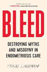 Bleed : destroying myths and misogyny in endometriosis care cover image cdn