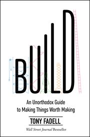 Build : an unorthodox guide to making things worth making cover image cdn