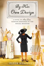 By her own design : a novel of Ann Lowe, fashion designer to the social register cover image cdn