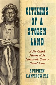 Citizens of a stolen land : a Ho-Chunk history of the ninteenth-century United States cover image cdn