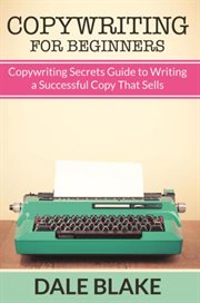 Copywriting for beginners : copywriting secrets guide to writing a successful copy that sells cover image cdn