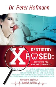 Dentistry Xposed : this book can save you : protecting you, your smile, and your wallet cover image cdn