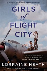 Girls of flight city : inspired by true events, a novel of WWII, the Royal Air Force, and Texas cover image cdn