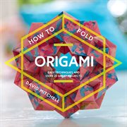 How to Fold Origami : Easy techniques and over 25 great projects cover image cdn