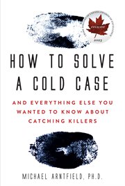 How to solve a cold case : and everything else you wanted to know about catching killers cover image cdn