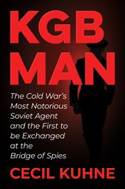 KGB man : the Cold War's most notorious Soviet agent and the first to be exchanged at the Bridge of Spies cover image cdn