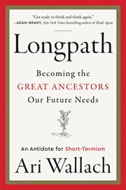 Longpath : becoming the great ancestors our future needs : an antidote for short-termism cover image cdn