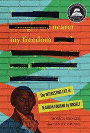 Nearer my freedom : the interesting life of Olaudah Equiano by himself cover image cdn