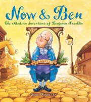 Now & Ben : the modern inventions of Benjamin Franklin cover image cdn