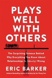 Plays well with others : the surprising science behind why everything you know about relationships is (mostly) wrong cover image cdn