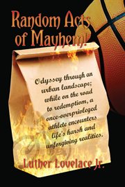 Random acts of mayhem : Odyssey through an urban landscape; while on the road to redemption, a once-overprivleged athlete en cover image cdn