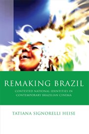 Remaking Brazil : Contested national identities in contemporary Brazilian cinema cover image cdn