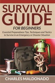 Survival guide for beginners. Essential Preparedness Tips, Techniques and Tactics to Survive in an Emergency or Disaster Situation cover image cdn