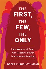 The first, the few, the only : how women of color can redefine power in corporate America cover image cdn