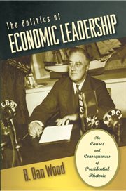 The politics of economic leadership : the causes and consequences of presidential rhetoric cover image cdn