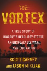 The vortex : a true story of history's deadliest storm, an unspeakable war, and liberation cover image cdn
