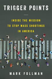 Trigger points : inside the mission to stop mass shootings in America cover image cdn