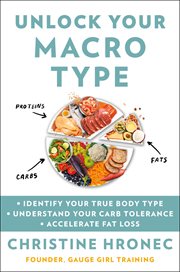 Unlock your macro type : identify your true body type, understand your carb tolerance, accelerate fat loss cover image cdn