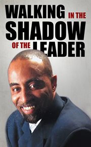 Walking in the shadow of the Leader : how to be an effective assistant to your leader cover image cdn