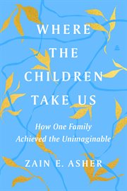 Where the children take us : how one family achieved the unimaginable cover image cdn