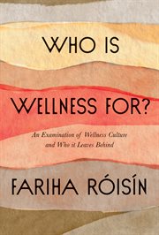 Who is wellness for? : an examination of wellness culture and who it leaves behind cover image cdn
