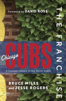 The franchise Chicago Cubs : a curated history of the North Siders cover image