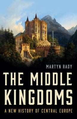 The middle kingdoms : a new history of Central Europe cover image