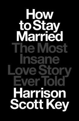 How to stay married : the most insane love story ever told cover image