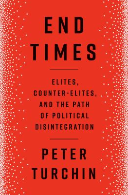 End times : elites, counter-elites, and the path of political disintegration  cover image cdn