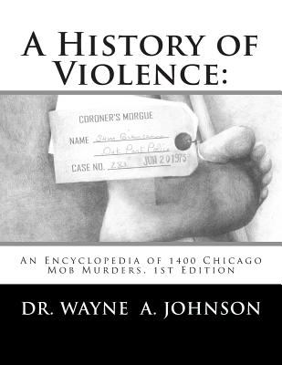 A history of violence : an encyclopedia of 1400 Chicago mob murders cover image