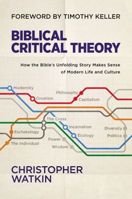 Biblical critical theory : how the Bible's unfolding story makes sense of modern life and culture  cover image cdn
